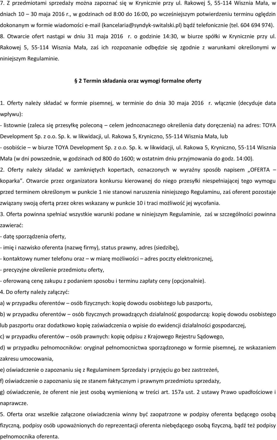 o godzinie 14:30, w biurze spółki w Krynicznie przy ul. Rakowej 5, 55-114 Wisznia Mała, zaś ich rozpoznanie odbędzie się zgodnie z warunkami określonymi w niniejszym Regulaminie.