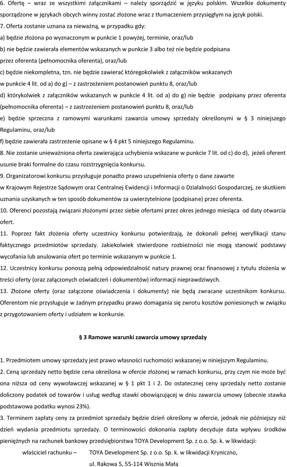 będzie podpisana przez oferenta (pełnomocnika oferenta), oraz/lub c) będzie niekompletna, tzn. nie będzie zawierać któregokolwiek z załączników wskazanych w punkcie 4 lit.
