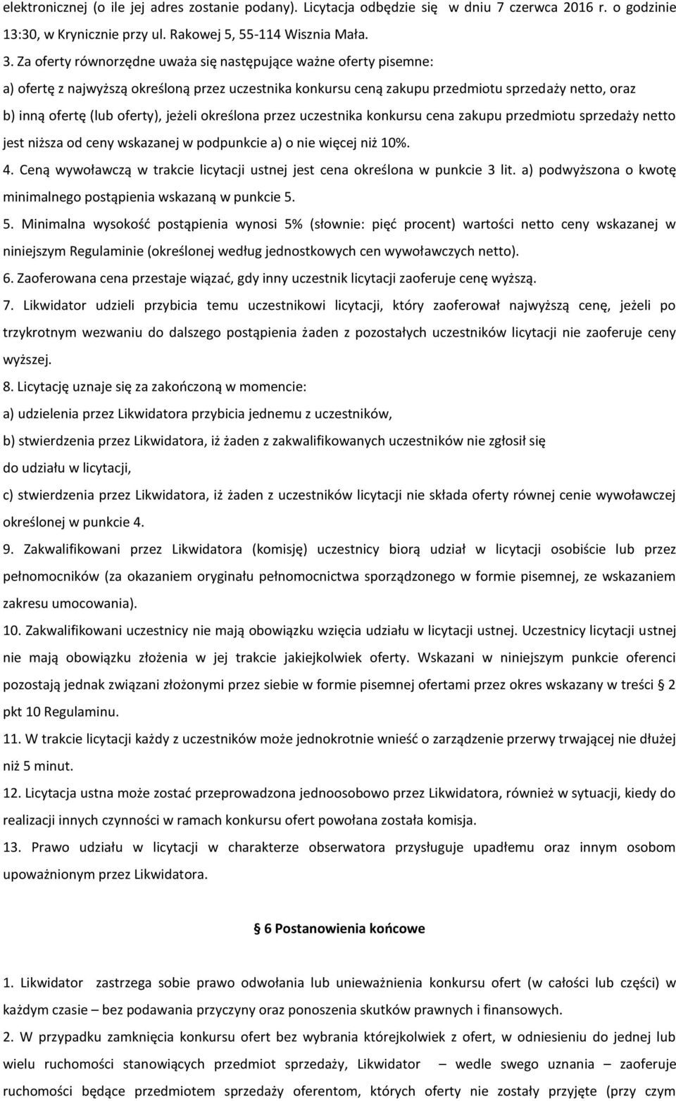 jeżeli określona przez uczestnika konkursu cena zakupu przedmiotu sprzedaży netto jest niższa od ceny wskazanej w podpunkcie a) o nie więcej niż 10%. 4.