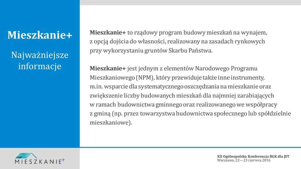 Mieszkanie+ jest jednym z elementów Narodowego Programu Mieszkaniowego (NPM), który przewiduje także inn