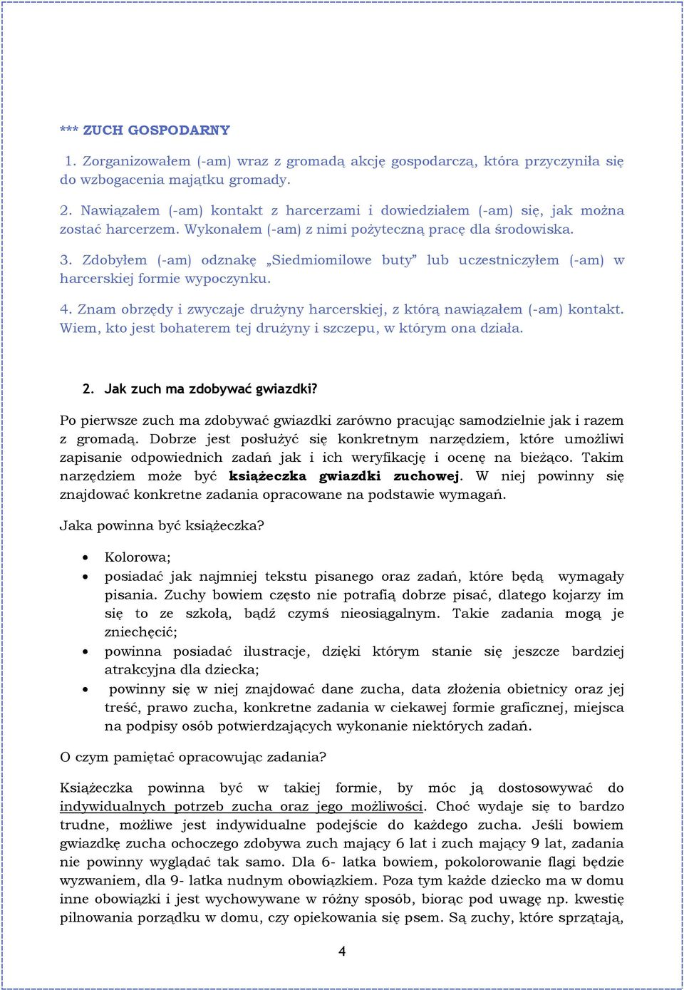 Zdobyłem (-am) odznakę Siedmiomilowe buty lub uczestniczyłem (-am) w harcerskiej formie wypoczynku. 4. Znam obrzędy i zwyczaje drużyny harcerskiej, z którą nawiązałem (-am) kontakt.