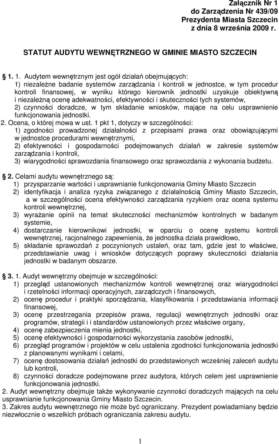 1. Audytem wewnętrznym jest ogół działań obejmujących: 1) niezaleŝne badanie systemów zarządzania i kontroli w jednostce, w tym procedur kontroli finansowej, w wyniku którego kierownik jednostki