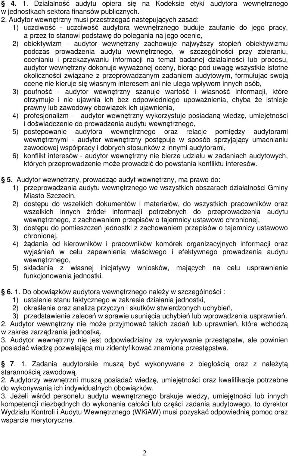 obiektywizm - audytor wewnętrzny zachowuje najwyŝszy stopień obiektywizmu podczas prowadzenia audytu wewnętrznego, w szczególności przy zbieraniu, ocenianiu i przekazywaniu informacji na temat