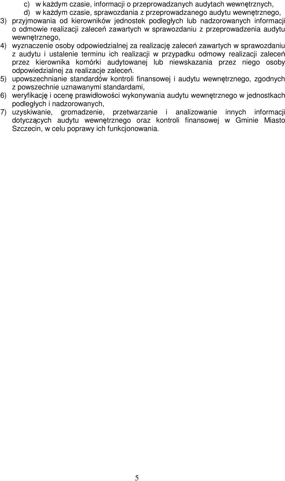 sprawozdaniu z audytu i ustalenie terminu ich realizacji w przypadku odmowy realizacji zaleceń przez kierownika komórki audytowanej lub niewskazania przez niego osoby odpowiedzialnej za realizacje