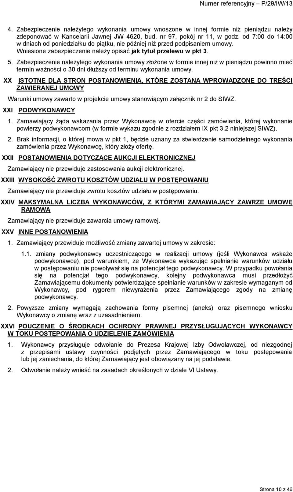 Zabezpieczenie należytego wykonania umowy złożone w formie innej niż w pieniądzu powinno mieć termin ważności o 30 dni dłuższy od terminu wykonania umowy.