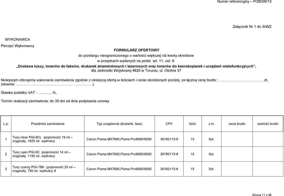 Okólna 37 Niniejszym oferujemy wykonanie zamówienia zgodnie z niniejszą ofertą w ilościach i cenie określonych poniżej, za łączną cenę brutto::. zł., (słownie:...). Stawka podatku VAT -.