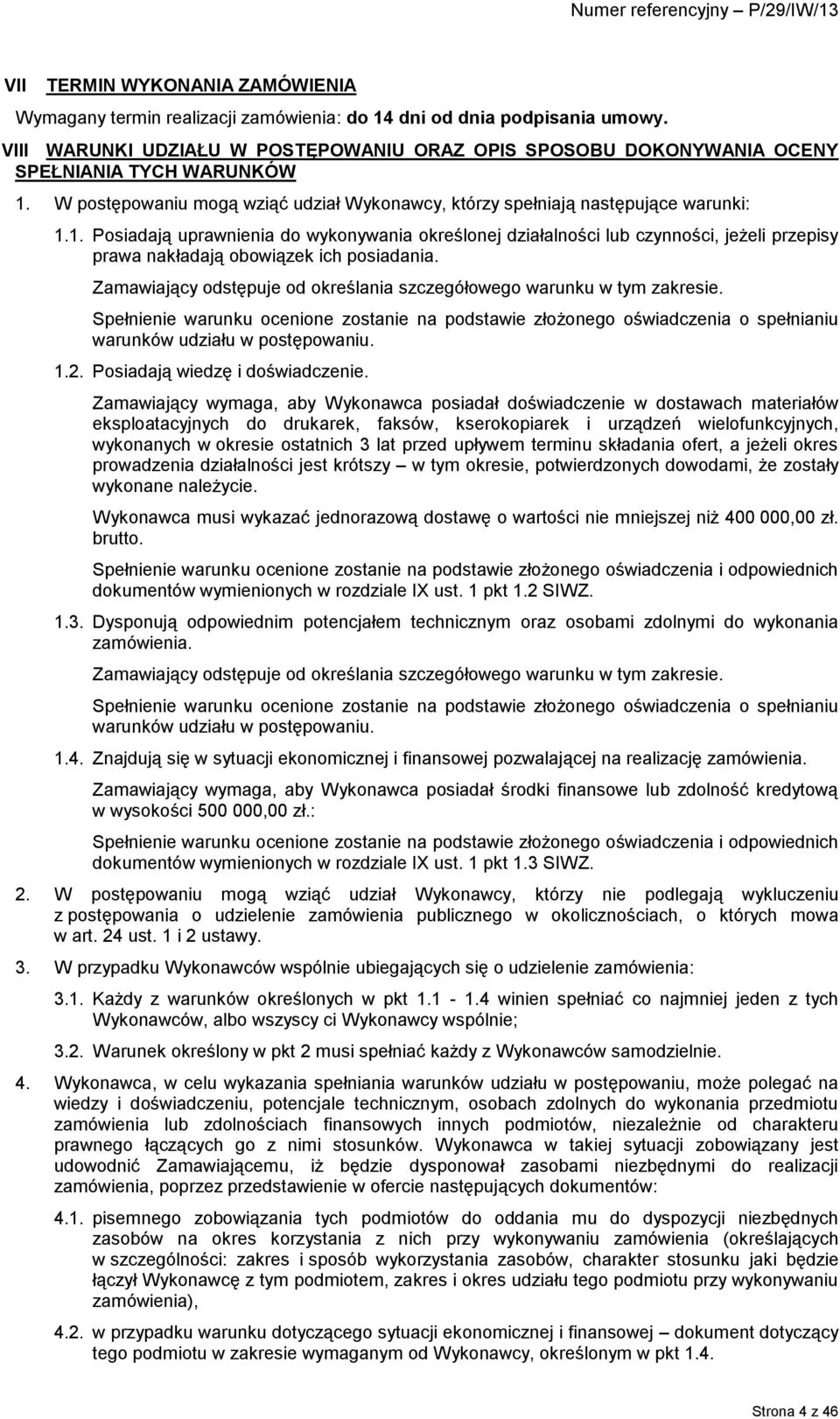W postępowaniu mogą wziąć udział Wykonawcy, którzy spełniają następujące warunki: 1.