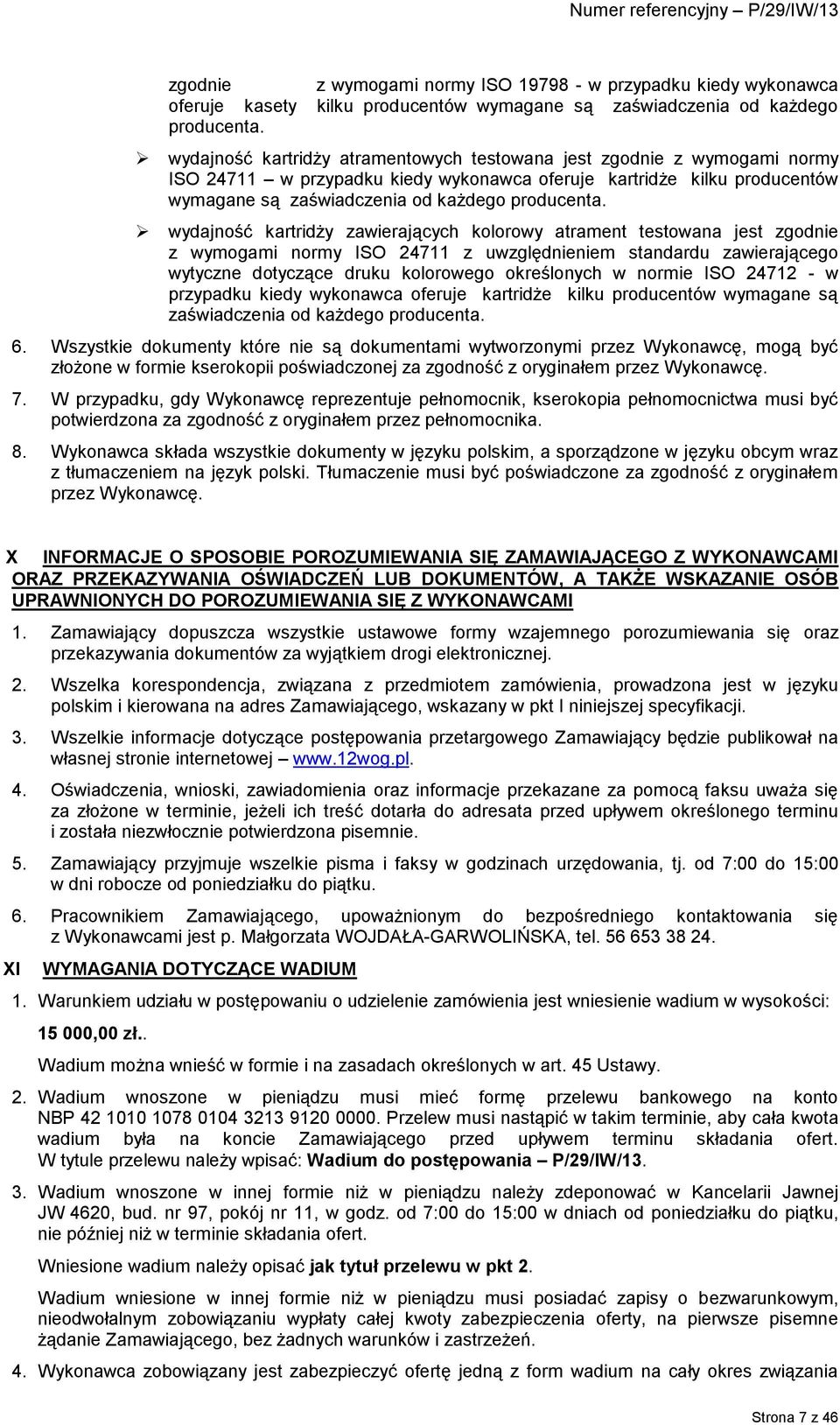 wydajność kartridży zawierających kolorowy atrament testowana jest zgodnie z wymogami normy ISO 24711 z uwzględnieniem standardu zawierającego wytyczne dotyczące druku kolorowego określonych w normie