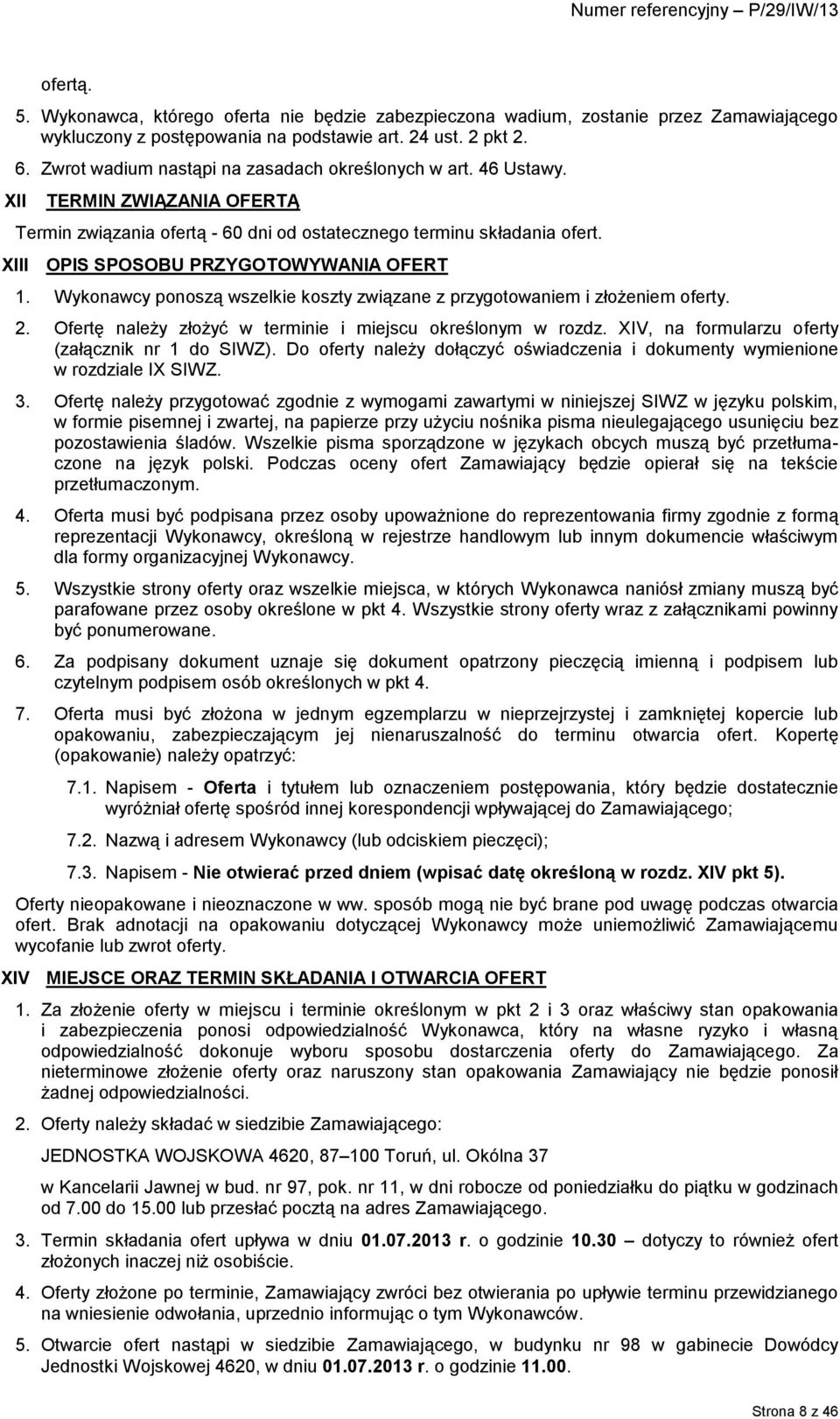 XIII OPIS SPOSOBU PRZYGOTOWYWANIA OFERT 1. Wykonawcy ponoszą wszelkie koszty związane z przygotowaniem i złożeniem oferty. 2. Ofertę należy złożyć w terminie i miejscu określonym w rozdz.