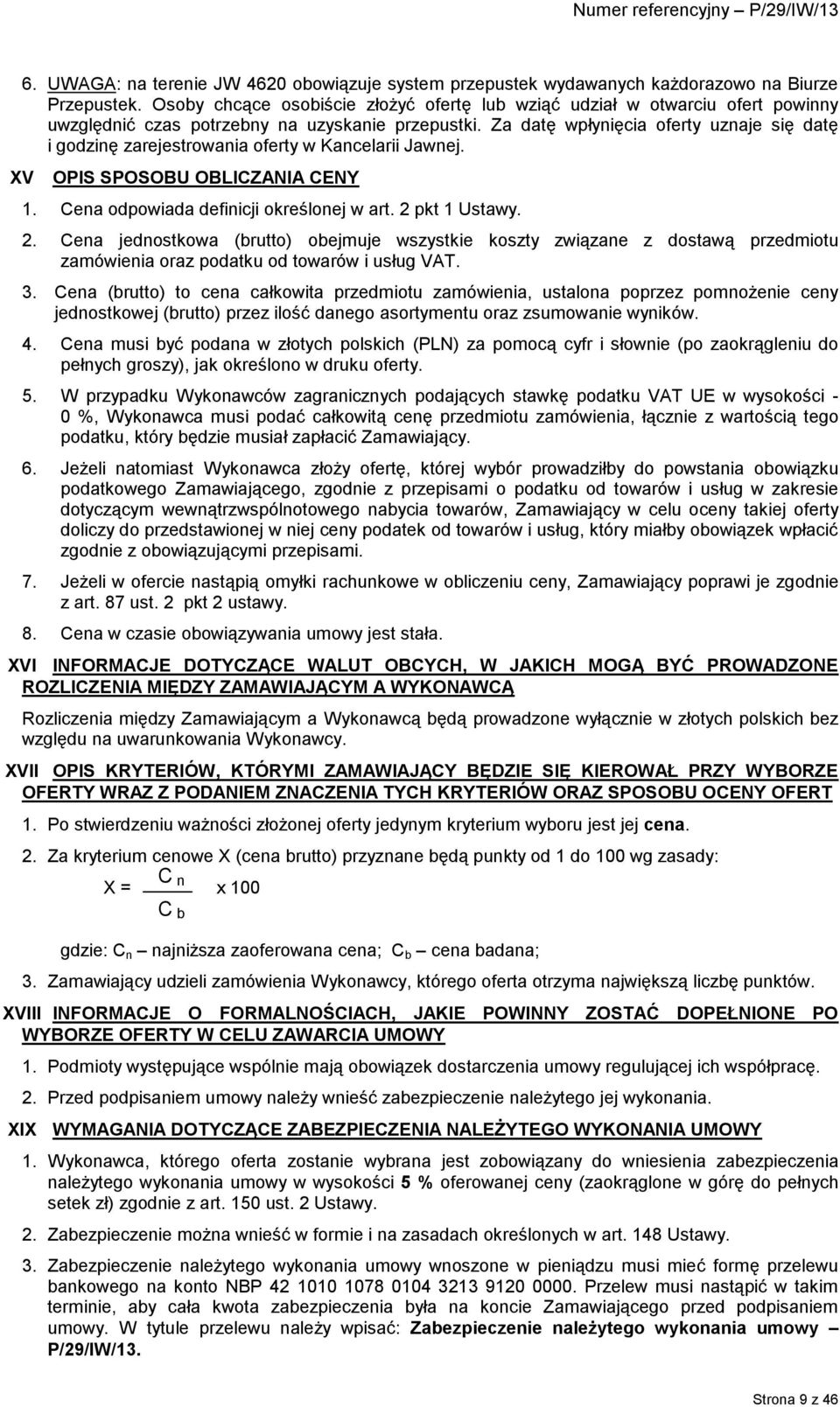 Za datę wpłynięcia oferty uznaje się datę i godzinę zarejestrowania oferty w Kancelarii Jawnej. XV OPIS SPOSOBU OBLICZANIA CENY 1. Cena odpowiada definicji określonej w art. 2 