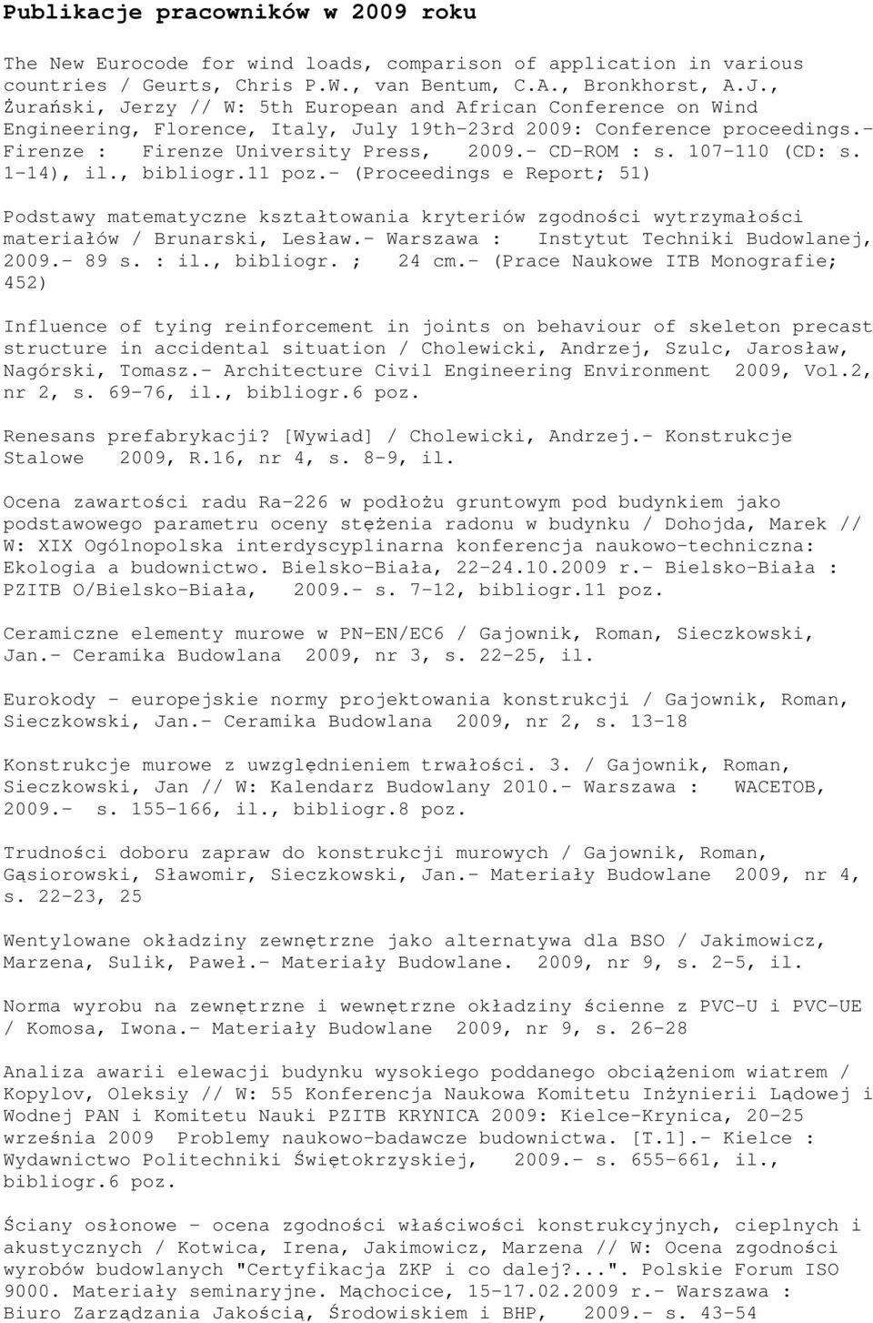 107-110 (CD: s. 1-14), il., bibliogr.11 poz.- (Proceedings e Report; 51) Podstawy matematyczne kształtowania kryteriów zgodności wytrzymałości materiałów / Brunarski, Lesław.
