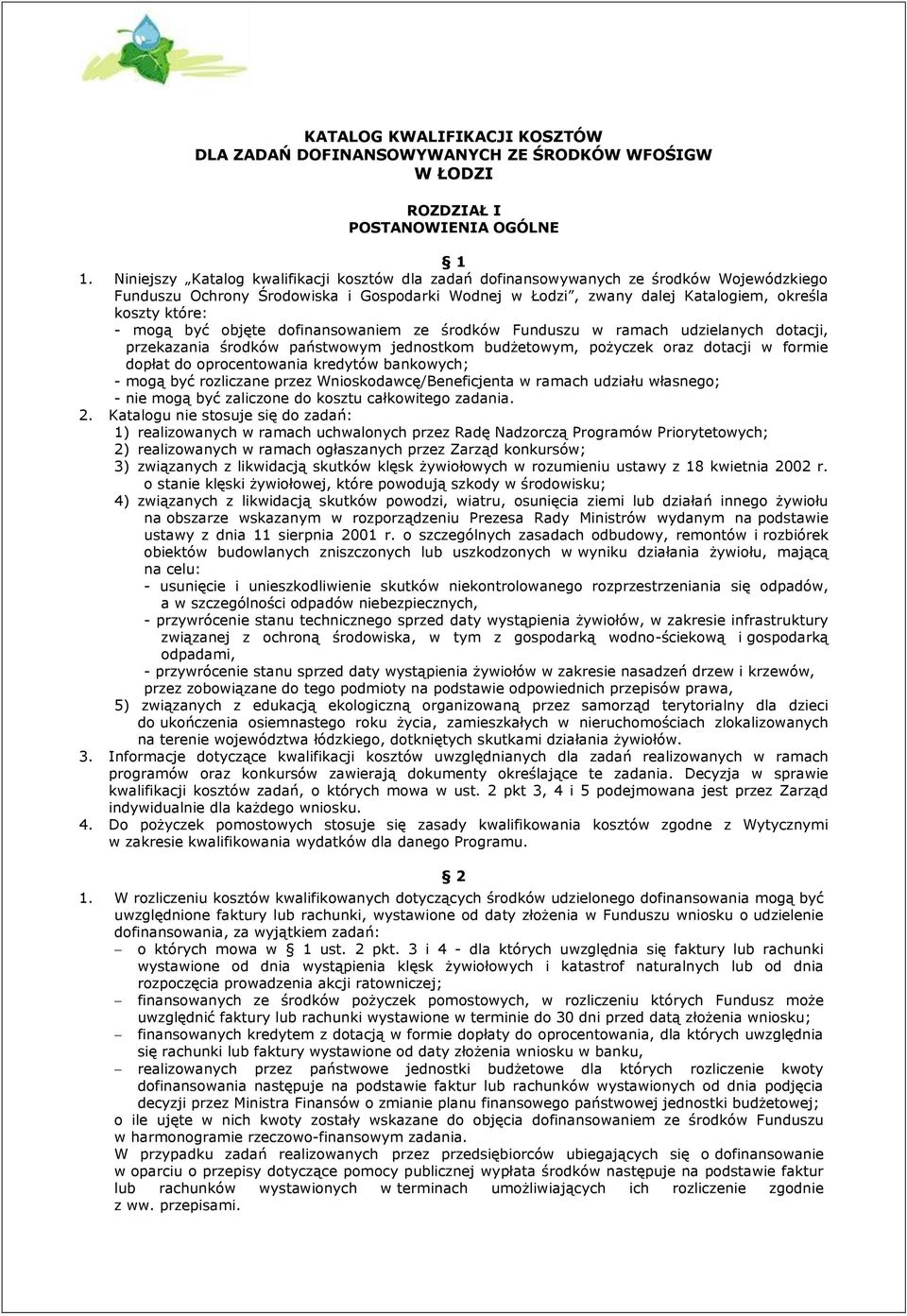 mogą być objęte dofinansowaniem ze środków Funduszu w ramach udzielanych dotacji, przekazania środków państwowym jednostkom budżetowym, pożyczek oraz dotacji w formie dopłat do oprocentowania