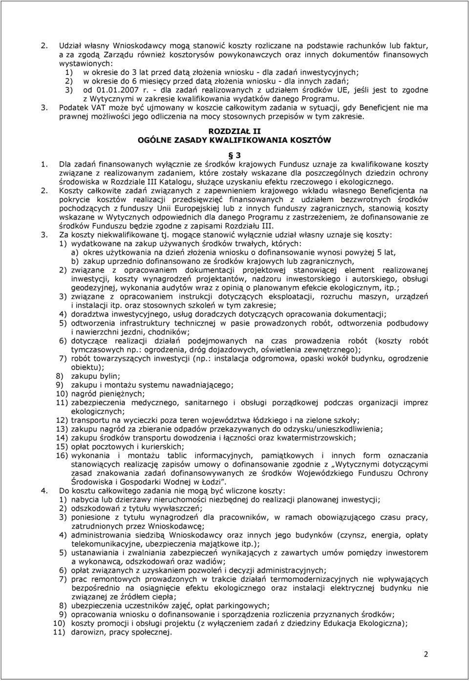 - dla zadań realizowanych z udziałem środków UE, jeśli jest to zgodne z Wytycznymi w zakresie kwalifikowania wydatków danego Programu. 3.