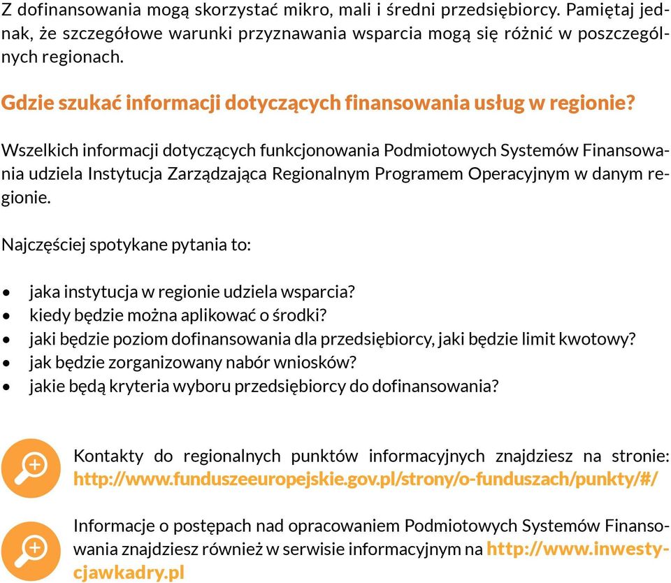 Wszelkich informacji dotyczących funkcjonowania Podmiotowych Systemów Finansowania udziela Instytucja Zarządzająca Regionalnym Programem Operacyjnym w danym regionie.