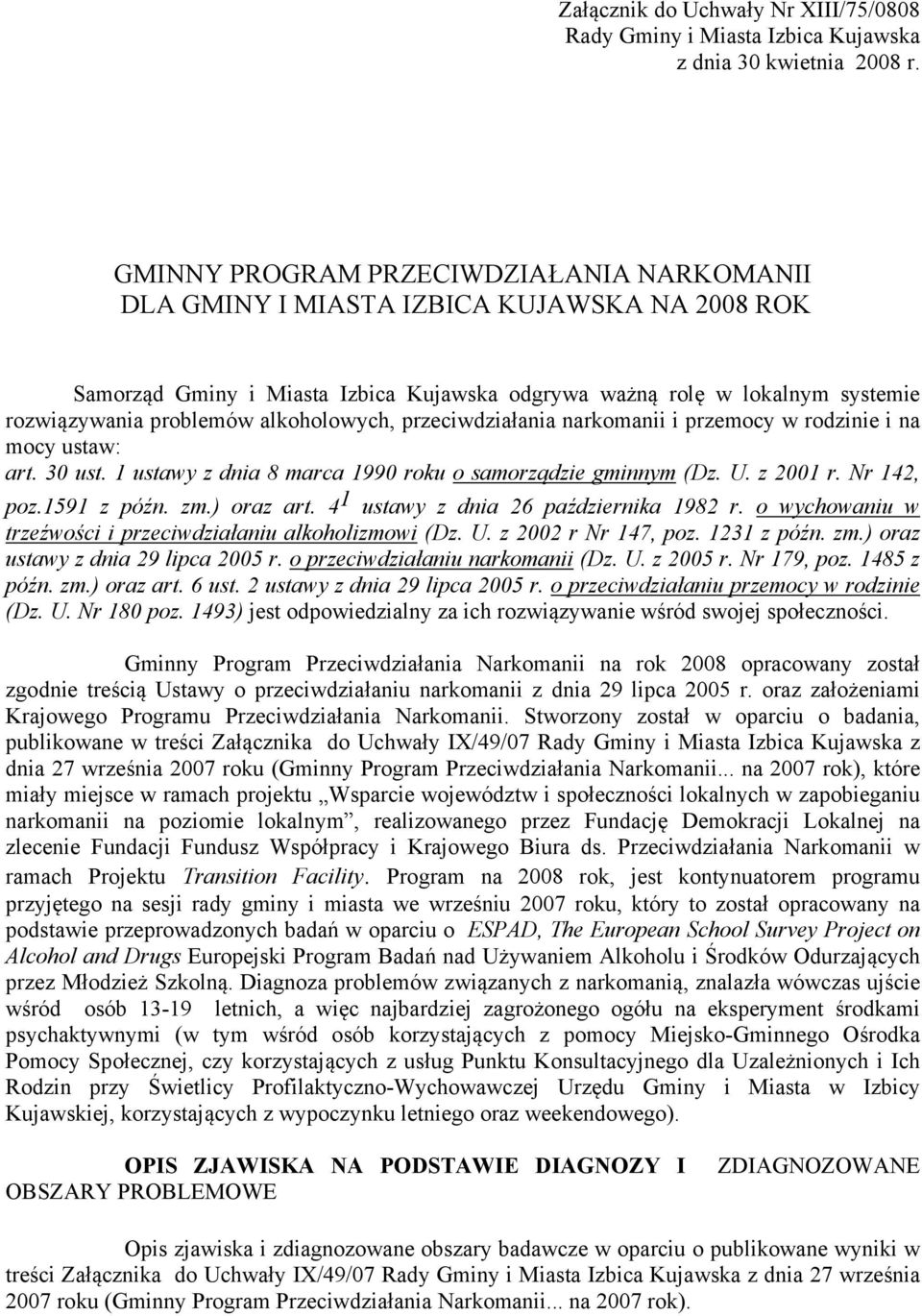 alkoholowych, przeciwdziałania narkomanii i przemocy w rodzinie i na mocy ustaw: art. 30 ust. 1 ustawy z dnia 8 marca 1990 roku o samorządzie gminnym (Dz. U. z 2001 r. Nr 142, poz.1591 z późn. zm.