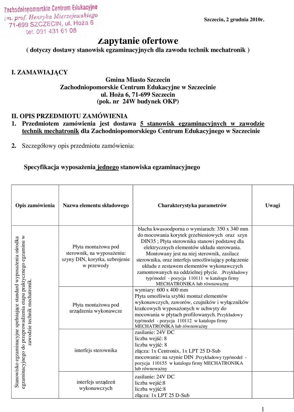 Przedmiotem zamówienia jest dostawa 5 egzaminacyjnych w zawodzie technik mechatronik dla Zachodniopomorskiego Centrum Edukacyjnego w Szczecinie 2.