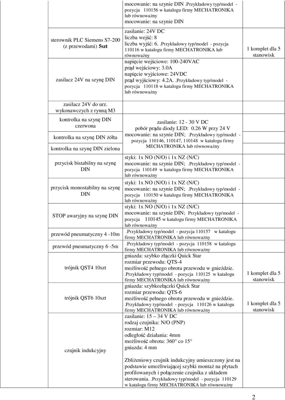 na szynę DIN przewód pneumatyczny 4-10m przewód pneumatyczny 6-5m trójnik QST4 10szt trójnik QST6 10szt czujnik indukcyjny mocowanie: na szynie DIN.