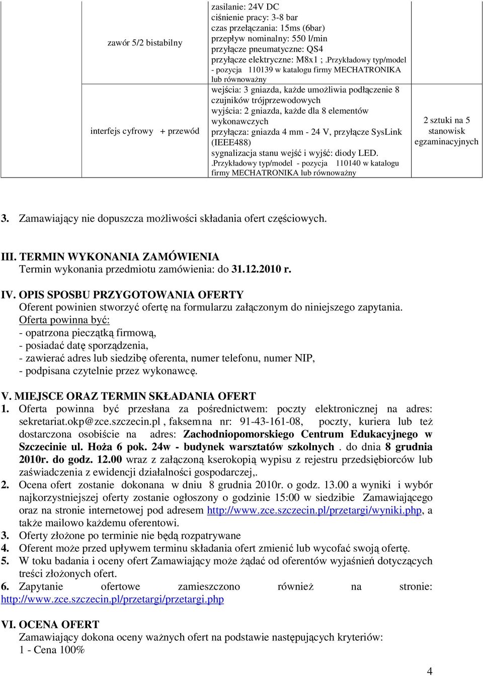 wykonawczych przyłącza: gniazda 4 mm - 24 V, przyłącze SysLink (IEEE488) sygnalizacja stanu wejść i wyjść: diody LED.