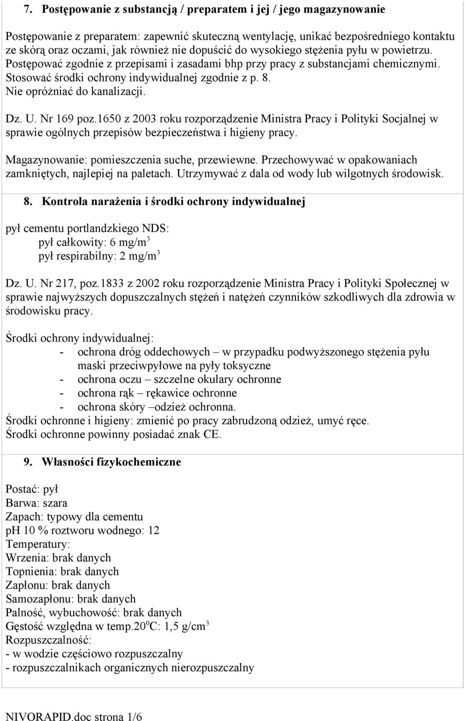 Nie opróżniać do kanalizacji. Dz. U. Nr 169 poz.1650 z 2003 roku rozporządzenie Ministra Pracy i Polityki Socjalnej w sprawie ogólnych przepisów bezpieczeństwa i higieny pracy.