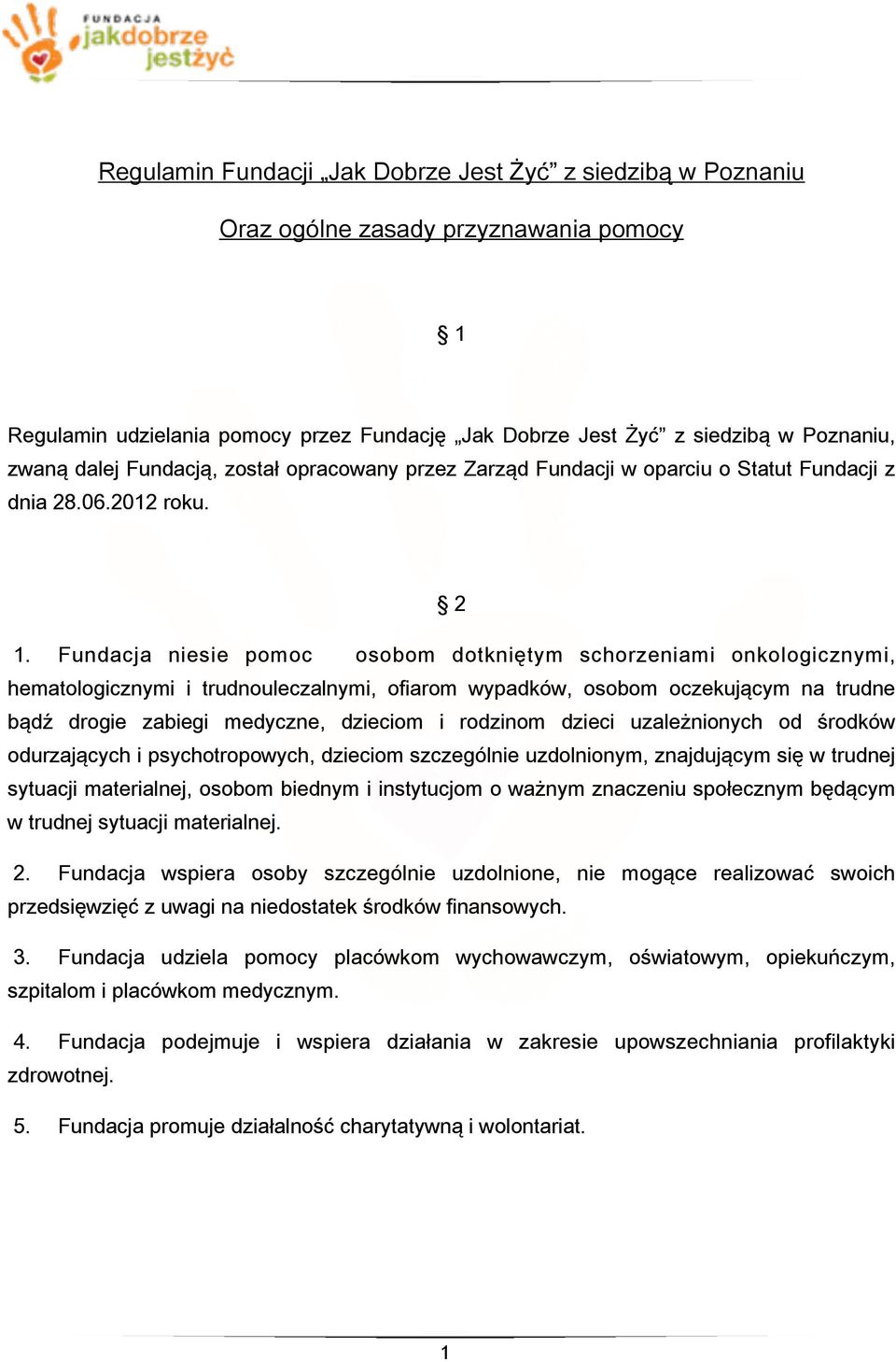 Fundacja niesie pomoc osobom dotkniętym schorzeniami onkologicznymi, hematologicznymi i trudnouleczalnymi, ofiarom wypadków, osobom oczekującym na trudne bądź drogie zabiegi medyczne, dzieciom i