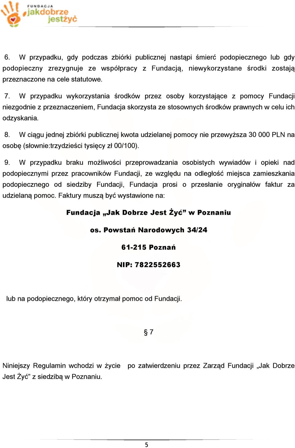 W ciągu jednej zbiórki publicznej kwota udzielanej pomocy nie przewyższa 30 000 PLN na osobę (słownie:trzydzieści tysięcy zł 00/100). 9.