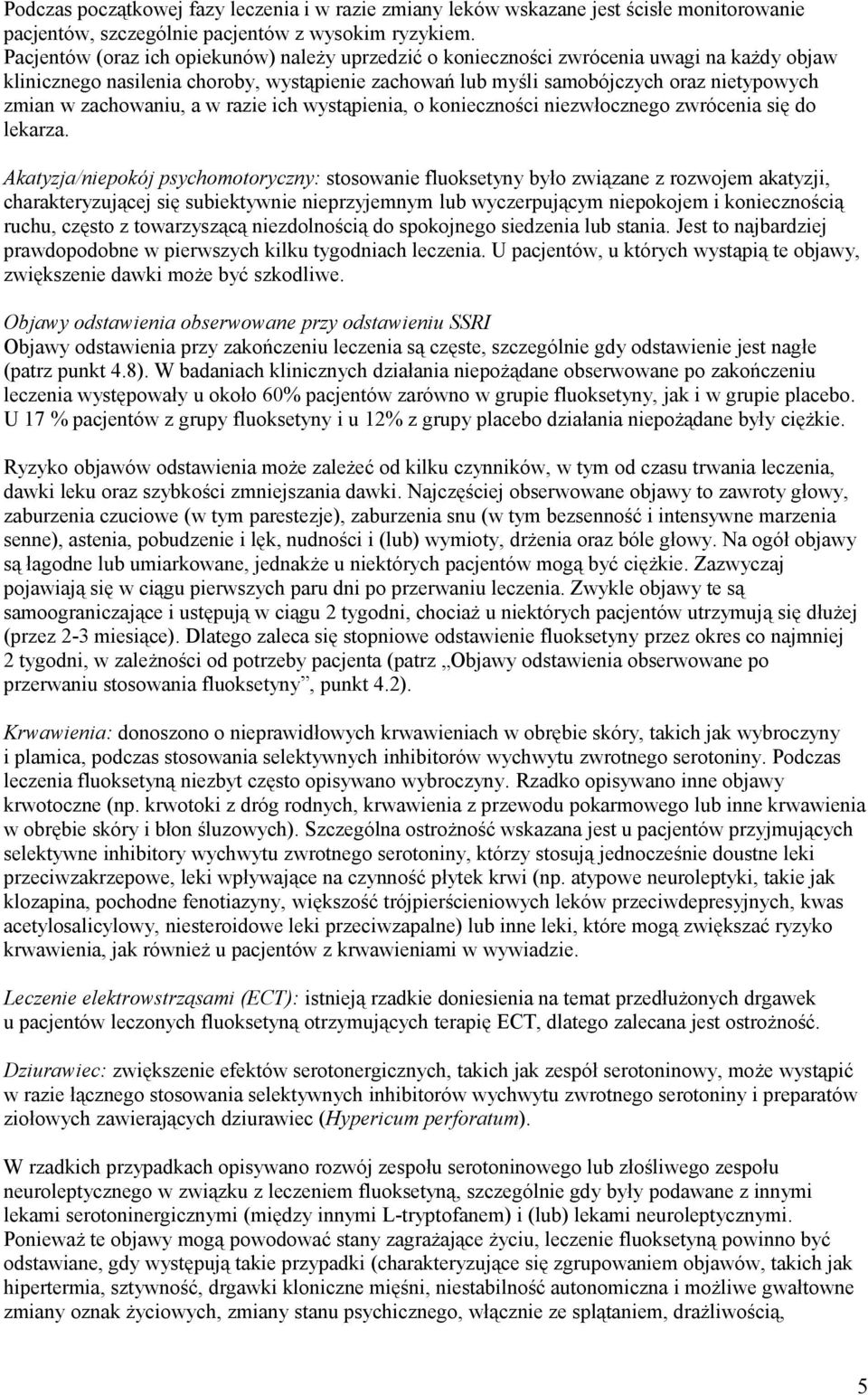zachowaniu, a w razie ich wystąpienia, o konieczności niezwłocznego zwrócenia się do lekarza.
