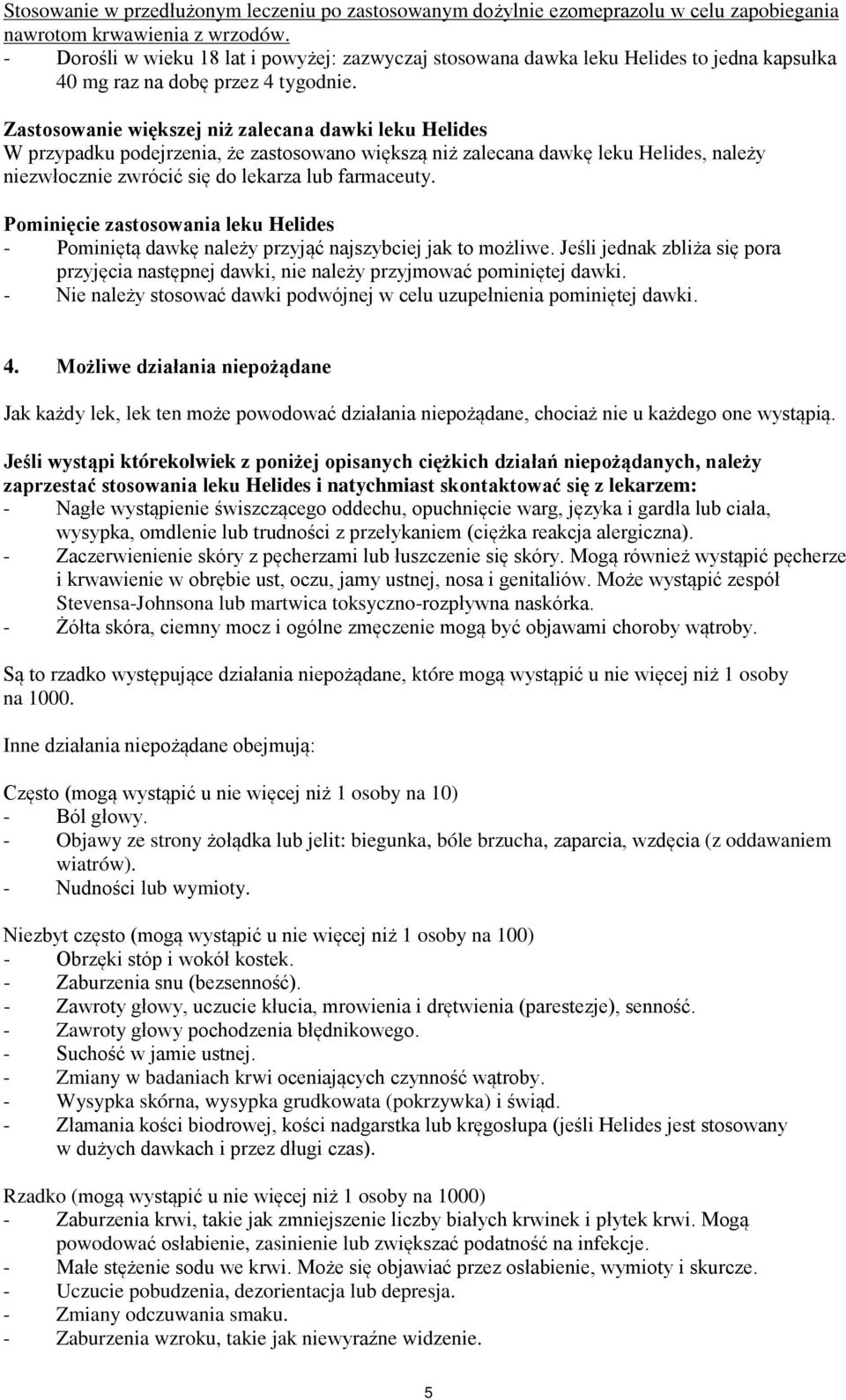 Zastosowanie większej niż zalecana dawki leku Helides W przypadku podejrzenia, że zastosowano większą niż zalecana dawkę leku Helides, należy niezwłocznie zwrócić się do lekarza lub farmaceuty.