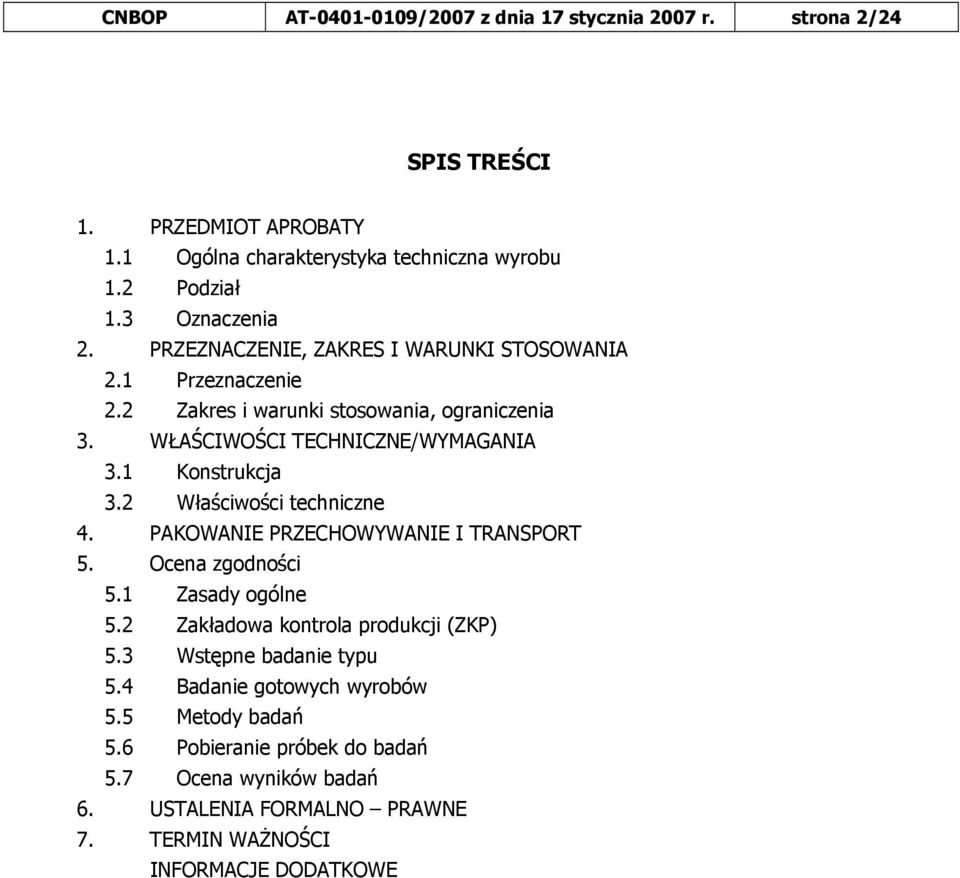 1 Konstrukcja 3.2 Właściwości techniczne 4. PAKOWANIE PRZECHOWYWANIE I TRANSPORT 5. Ocena zgodności 5.1 Zasady ogólne 5.2 Zakładowa kontrola produkcji (ZKP) 5.