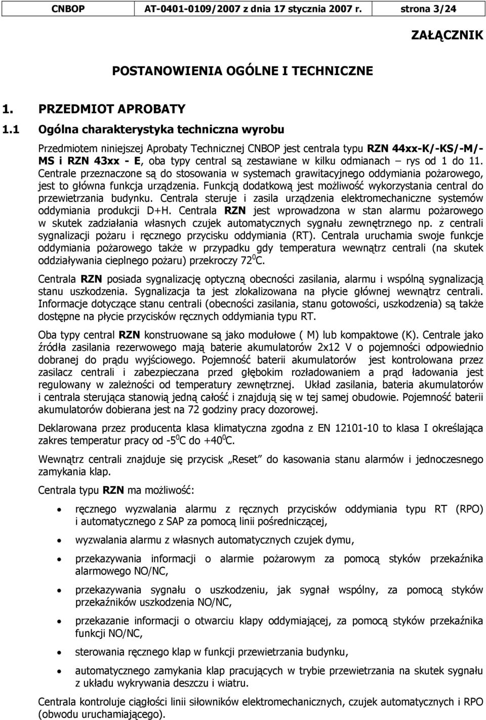 rys od 1 do 11. Centrale przeznaczone są do stosowania w systemach grawitacyjnego oddymiania pożarowego, jest to główna funkcja urządzenia.