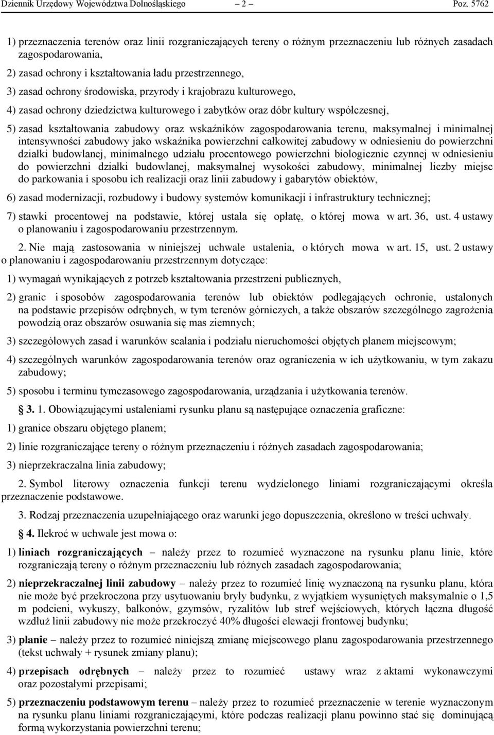 środowiska, przyrody i krajobrazu kulturowego, 4) zasad ochrony dziedzictwa kulturowego i zabytków oraz dóbr kultury współczesnej, 5) zasad kształtowania zabudowy oraz wskaźników zagospodarowania