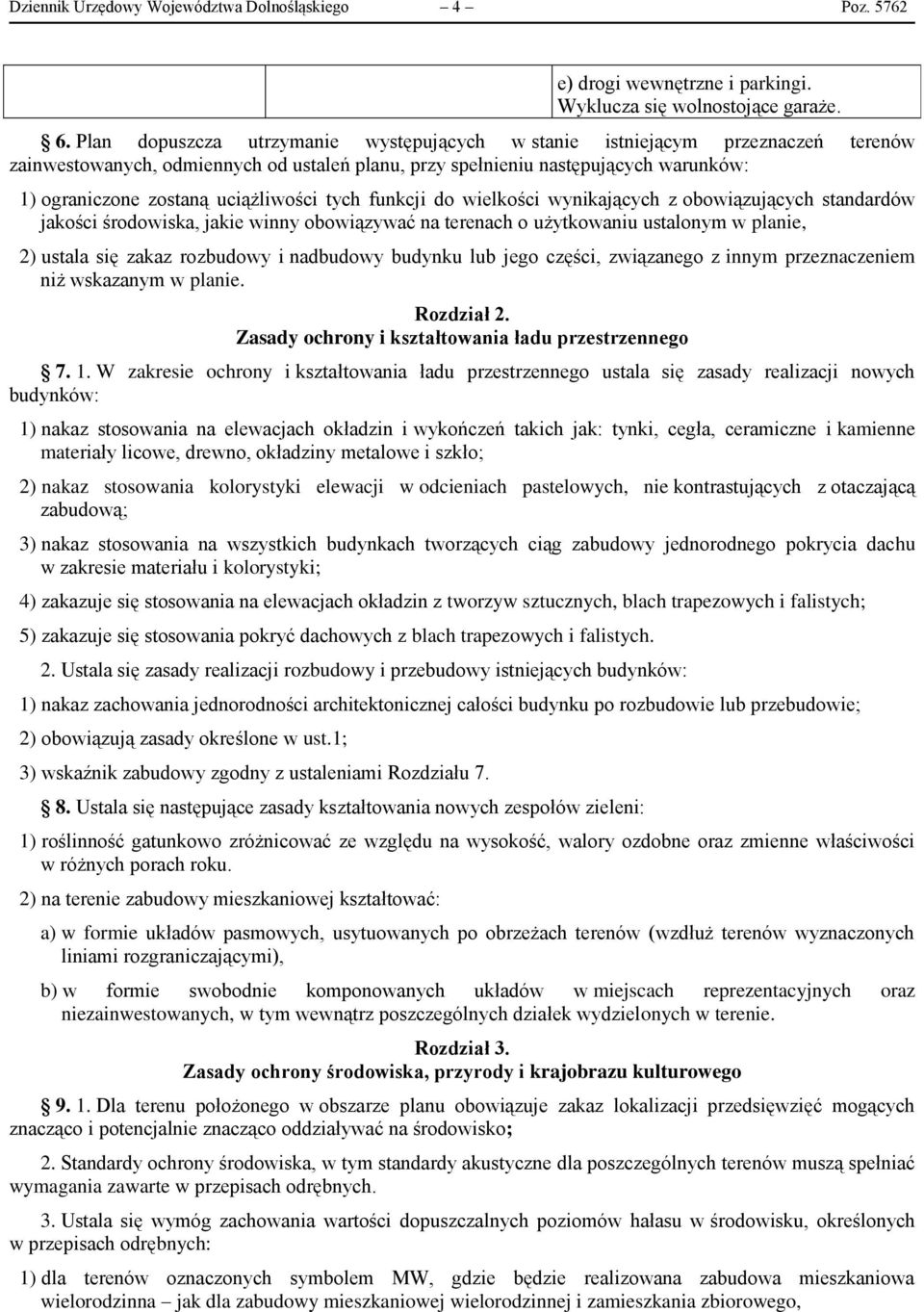 uciążliwości tych funkcji do wielkości wynikających z obowiązujących standardów jakości środowiska, jakie winny obowiązywać na terenach o użytkowaniu ustalonym w planie, 2) ustala się zakaz rozbudowy