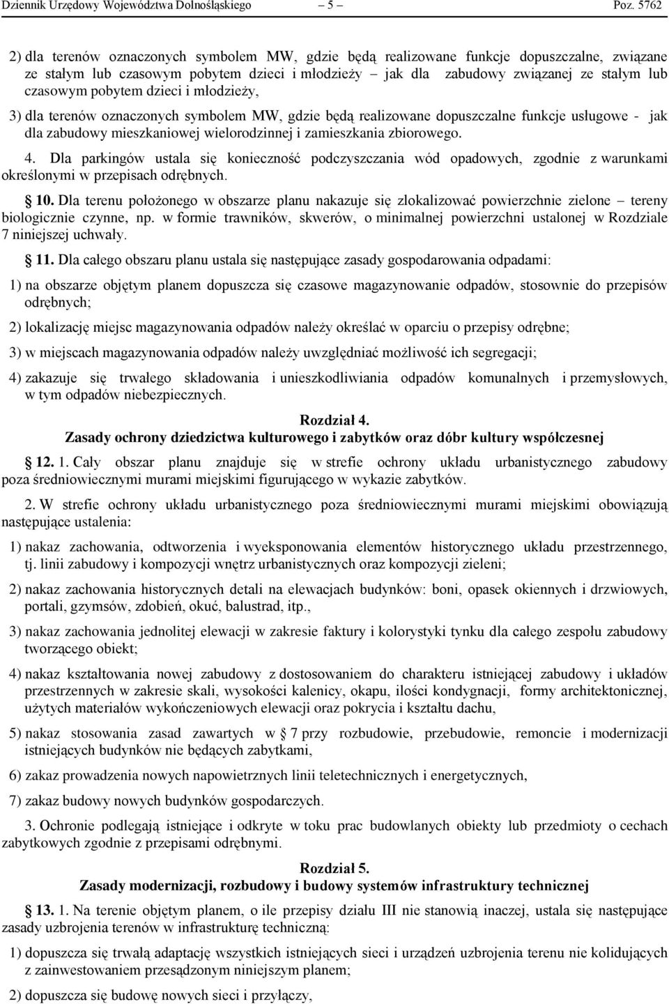pobytem dzieci i młodzieży, 3) dla terenów oznaczonych symbolem MW, gdzie będą realizowane dopuszczalne funkcje usługowe - jak dla zabudowy mieszkaniowej wielorodzinnej i zamieszkania zbiorowego. 4.