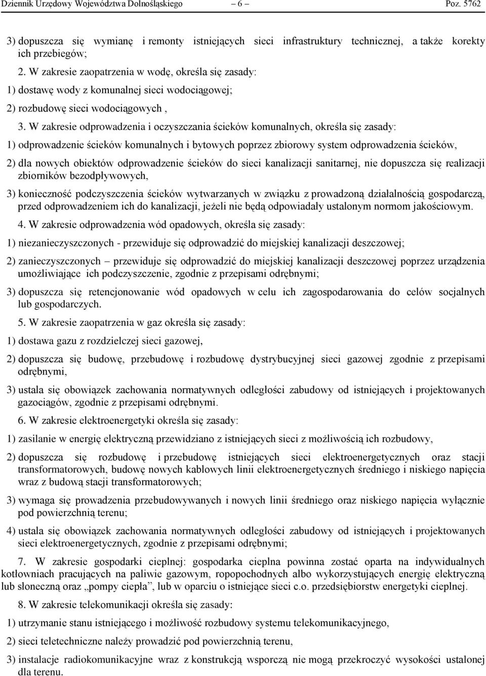 W zakresie odprowadzenia i oczyszczania ścieków komunalnych, określa się zasady: 1) odprowadzenie ścieków komunalnych i bytowych poprzez zbiorowy system odprowadzenia ścieków, 2) dla nowych obiektów