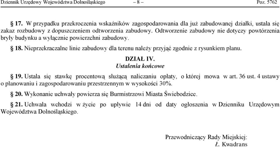 Odtworzenie zabudowy nie dotyczy powtórzenia bryły budynku a wyłącznie powierzchni zabudowy. 18. Nieprzekraczalne linie zabudowy dla terenu należy przyjąć zgodnie z rysunkiem planu. DZIAŁ IV.
