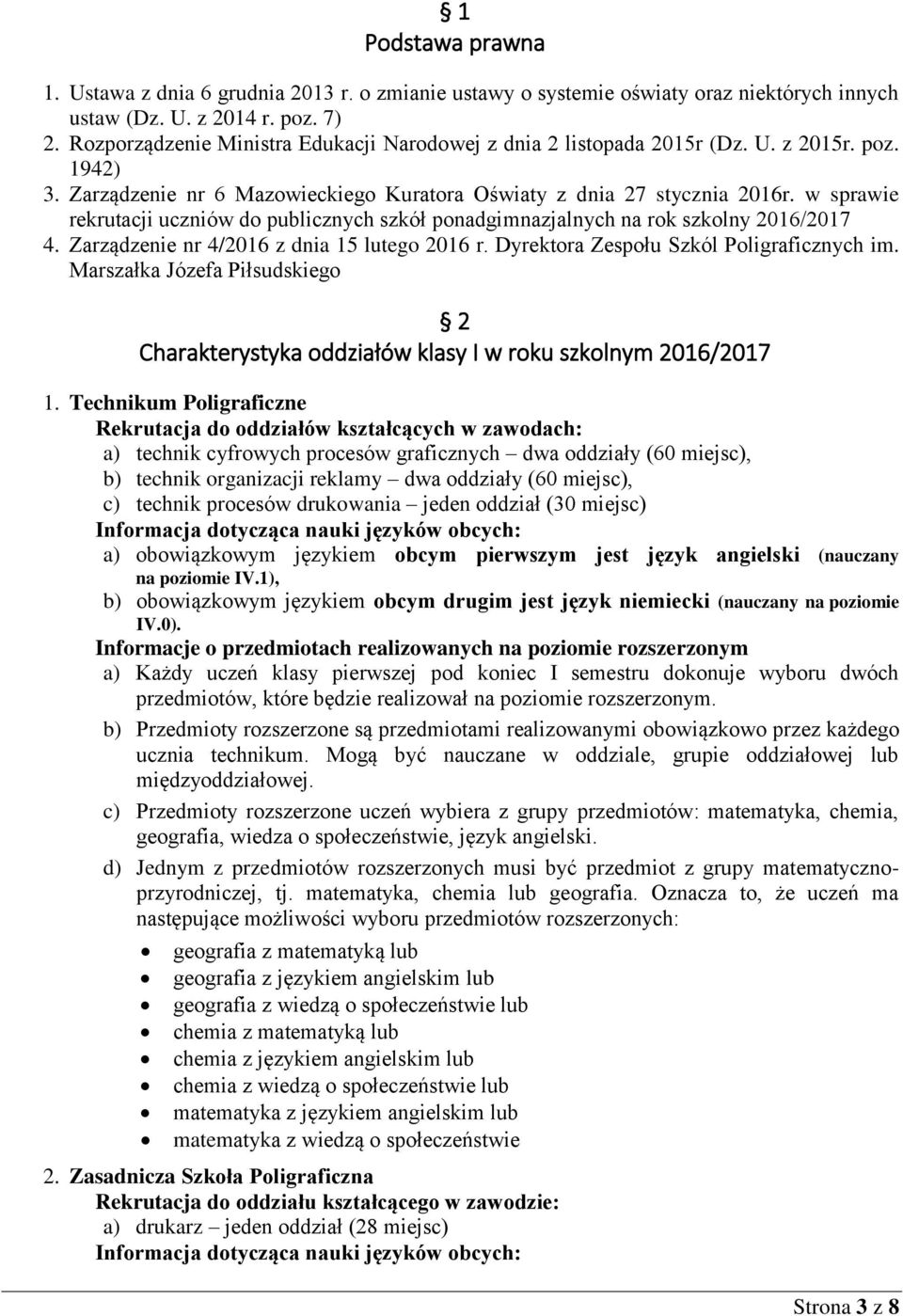 w sprawie rekrutacji uczniów do publicznych szkół ponadgimnazjalnych na rok szkolny 2016/2017 4. Zarządzenie nr 4/2016 z dnia 15 lutego 2016 r. Dyrektora Zespołu Szkól Poligraficznych im.