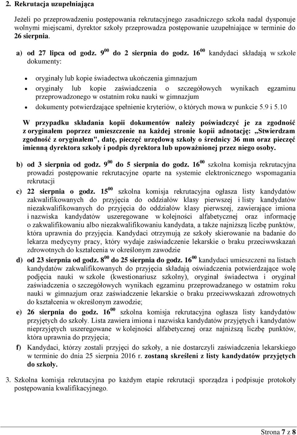 16 00 kandydaci składają w szkole dokumenty: oryginały lub kopie świadectwa ukończenia gimnazjum oryginały lub kopie zaświadczenia o szczegółowych wynikach egzaminu przeprowadzonego w ostatnim roku