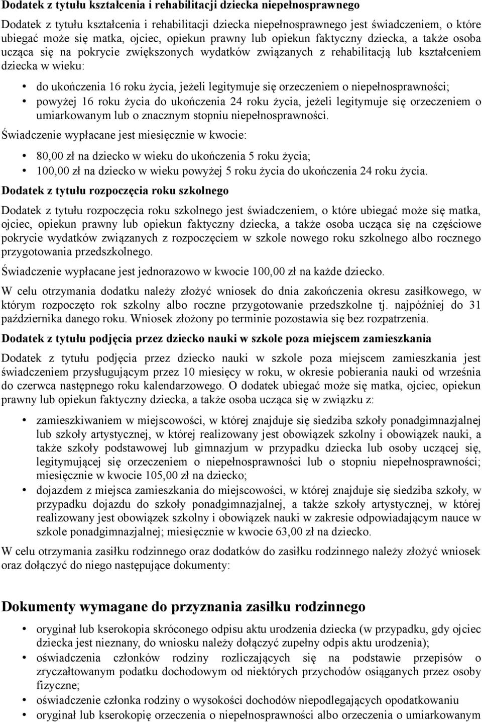 życia, jeżeli legitymuje się orzeczeniem o niepełnosprawności; powyżej 16 roku życia do ukończenia 24 roku życia, jeżeli legitymuje się orzeczeniem o umiarkowanym lub o znacznym stopniu