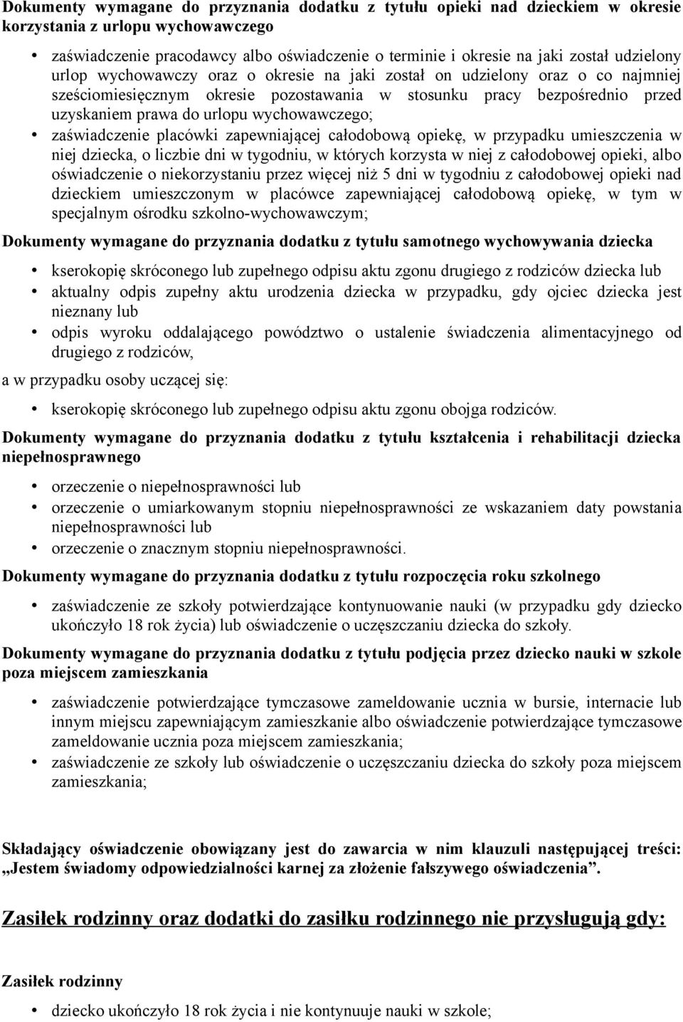 wychowawczego; zaświadczenie placówki zapewniającej całodobową opiekę, w przypadku umieszczenia w niej dziecka, o liczbie dni w tygodniu, w których korzysta w niej z całodobowej opieki, albo