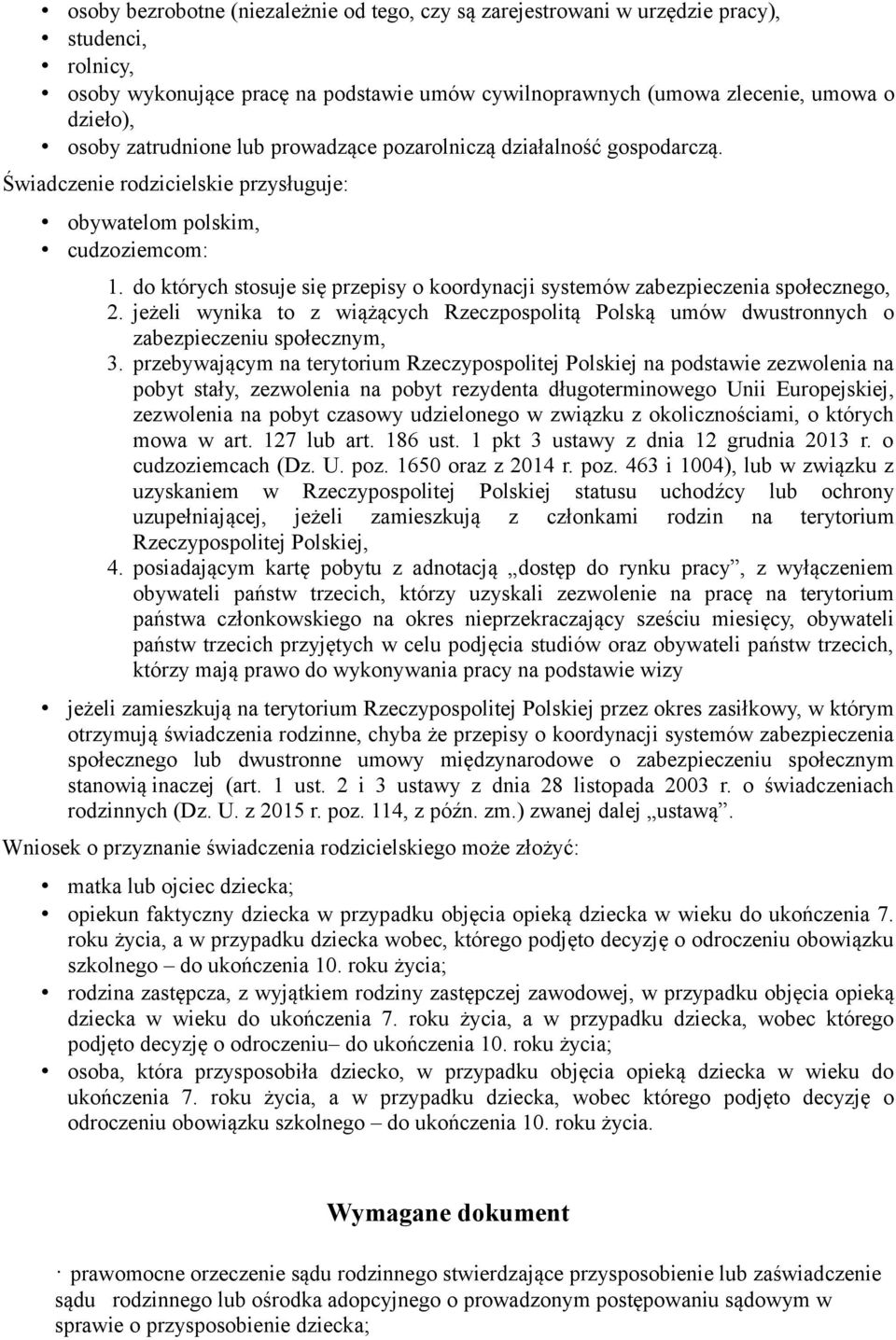 do których stosuje się przepisy o koordynacji systemów zabezpieczenia społecznego, 2. jeżeli wynika to z wiążących Rzeczpospolitą Polską umów dwustronnych o zabezpieczeniu społecznym, 3.