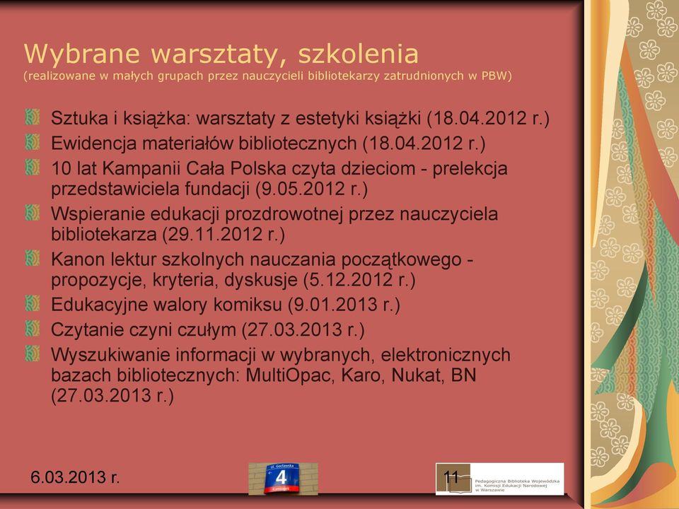 11.2012 r.) Kanon lektur szkolnych nauczania początkowego - propozycje, kryteria, dyskusje (5.12.2012 r.) Edukacyjne walory komiksu (9.01.2013 r.) Czytanie czyni czułym (27.03.