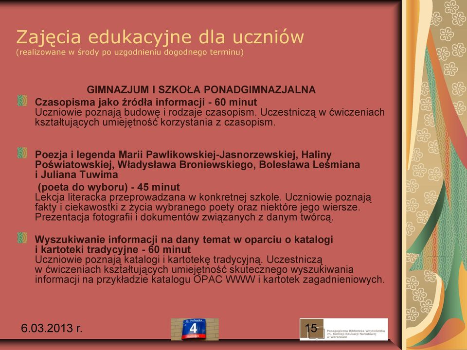 Poezja i legenda Marii Pawlikowskiej-Jasnorzewskiej, Haliny Poświatowskiej, Władysława Broniewskiego, Bolesława Leśmiana i Juliana Tuwima (poeta do wyboru) - 45 minut Lekcja literacka przeprowadzana