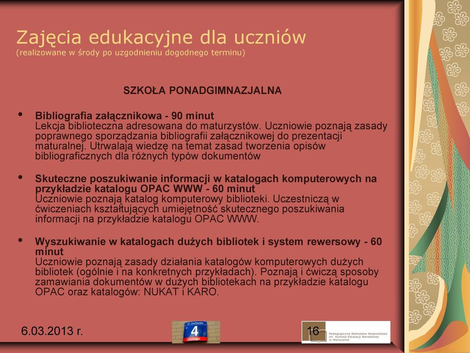 Utrwalają wiedzę na temat zasad tworzenia opisów bibliograficznych dla różnych typów dokumentów Skuteczne poszukiwanie informacji w katalogach komputerowych na przykładzie katalogu OPAC WWW - 60