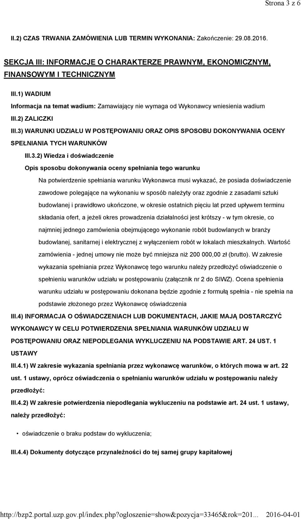 3) WARUNKI UDZIAŁU W POSTĘPOWANIU ORAZ OPIS SPOSOBU DOKONYWANIA OCENY SPEŁNIANIA TYCH WARUNKÓW III.3.2) Wiedza i doświadczenie Opis sposobu dokonywania oceny spełniania tego warunku Na potwierdzenie