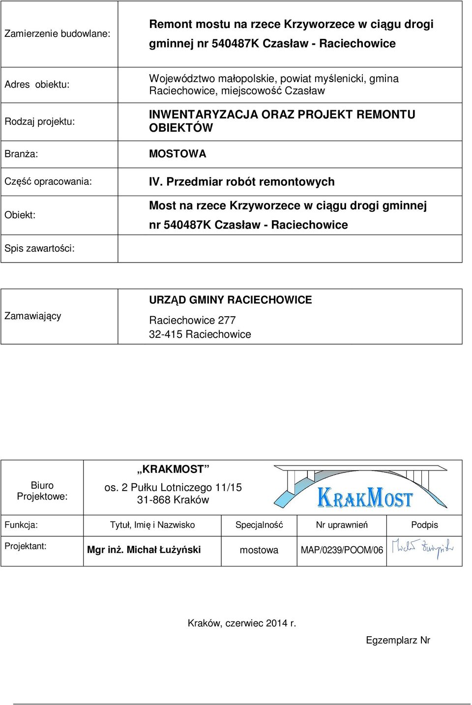 Przedmiar robót remontowych Most na gminnej nr 540487K Spis zawartości: Zamawiający URZĄD GMINY RACIECHOWICE 277 32-415 Biuro Projektowe: