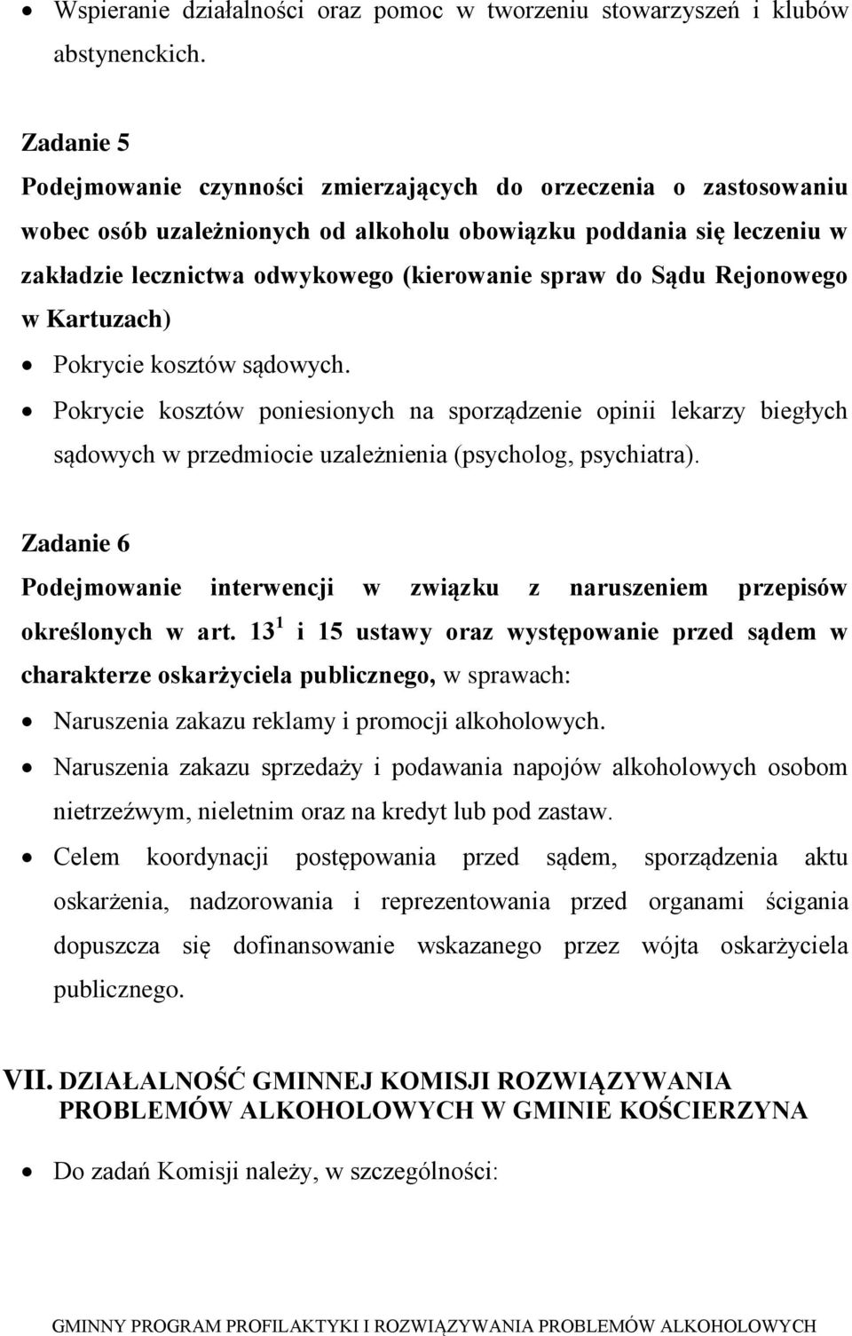 Sądu Rejonowego w Kartuzach) Pokrycie kosztów sądowych. Pokrycie kosztów poniesionych na sporządzenie opinii lekarzy biegłych sądowych w przedmiocie uzależnienia (psycholog, psychiatra).