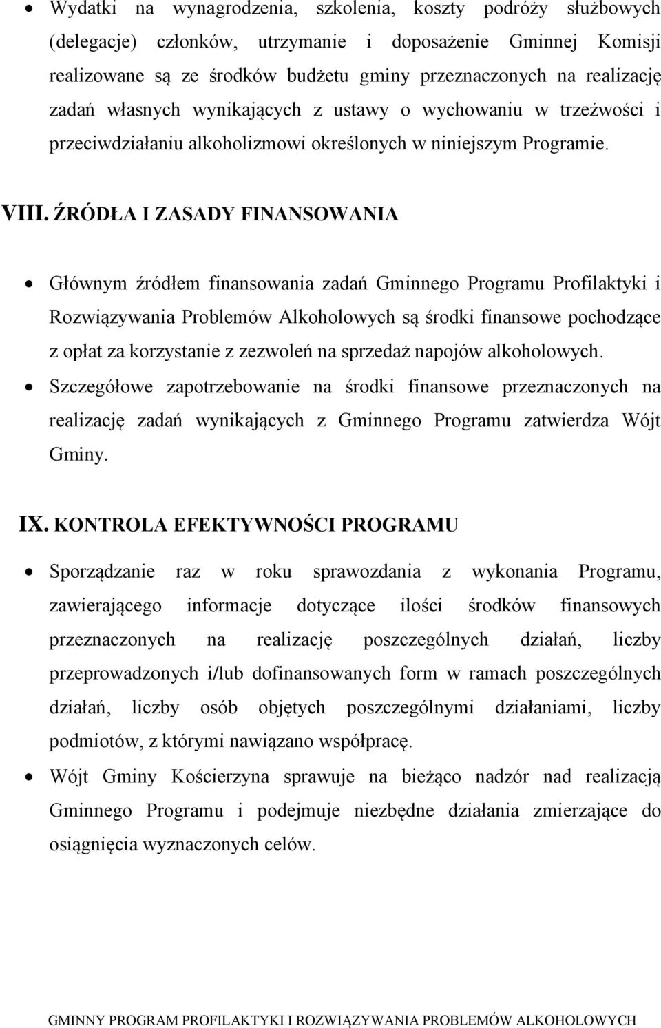 ŹRÓDŁA I ZASADY FINANSOWANIA Głównym źródłem finansowania zadań Gminnego Programu Profilaktyki i Rozwiązywania Problemów Alkoholowych są środki finansowe pochodzące z opłat za korzystanie z zezwoleń