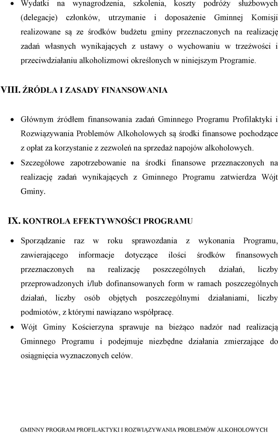 ŹRÓDŁA I ZASADY FINANSOWANIA Głównym źródłem finansowania zadań Gminnego Programu Profilaktyki i Rozwiązywania Problemów Alkoholowych są środki finansowe pochodzące z opłat za korzystanie z zezwoleń