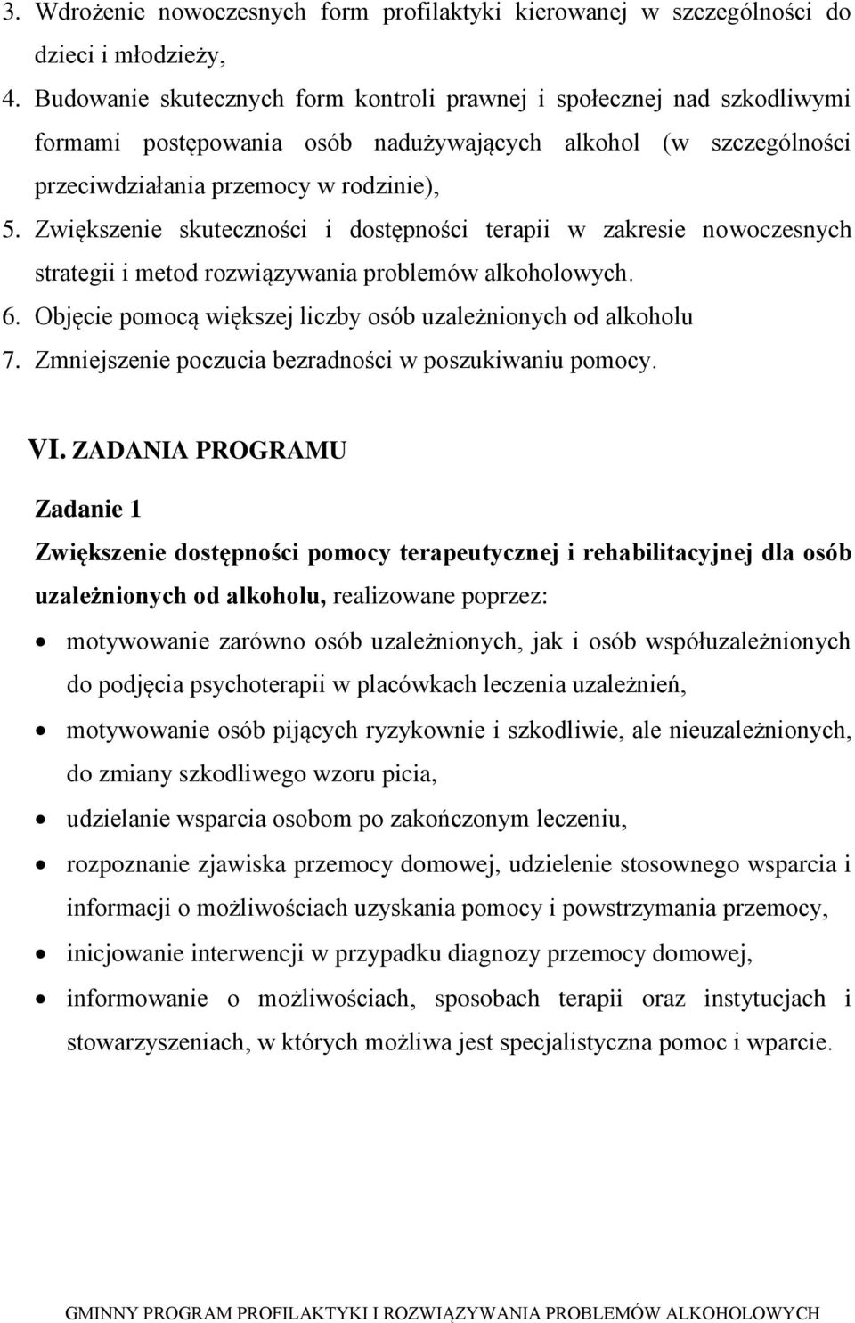 Zwiększenie skuteczności i dostępności terapii w zakresie nowoczesnych strategii i metod rozwiązywania problemów alkoholowych. 6. Objęcie pomocą większej liczby osób uzależnionych od alkoholu 7.