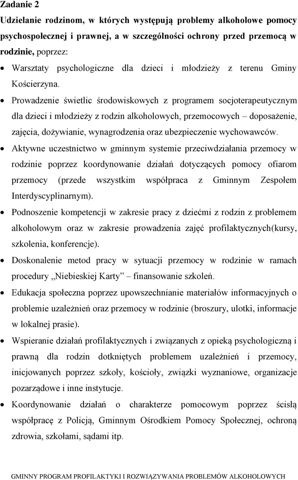 Prowadzenie świetlic środowiskowych z programem socjoterapeutycznym dla dzieci i młodzieży z rodzin alkoholowych, przemocowych doposażenie, zajęcia, dożywianie, wynagrodzenia oraz ubezpieczenie