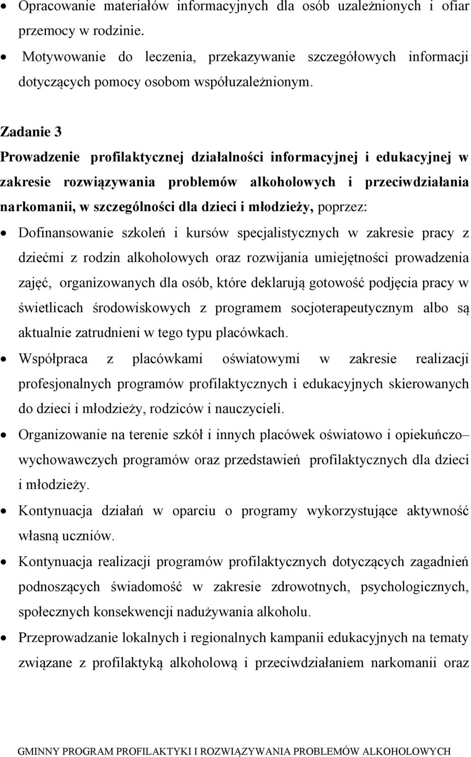 poprzez: Dofinansowanie szkoleń i kursów specjalistycznych w zakresie pracy z dziećmi z rodzin alkoholowych oraz rozwijania umiejętności prowadzenia zajęć, organizowanych dla osób, które deklarują